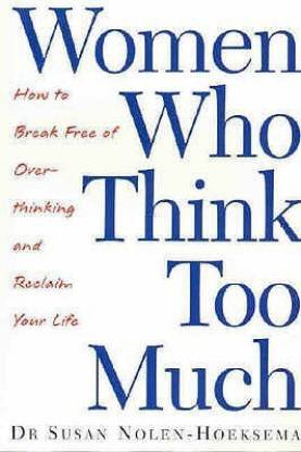 Women Who Think Too Much – Susan Nolen-Hoeksema